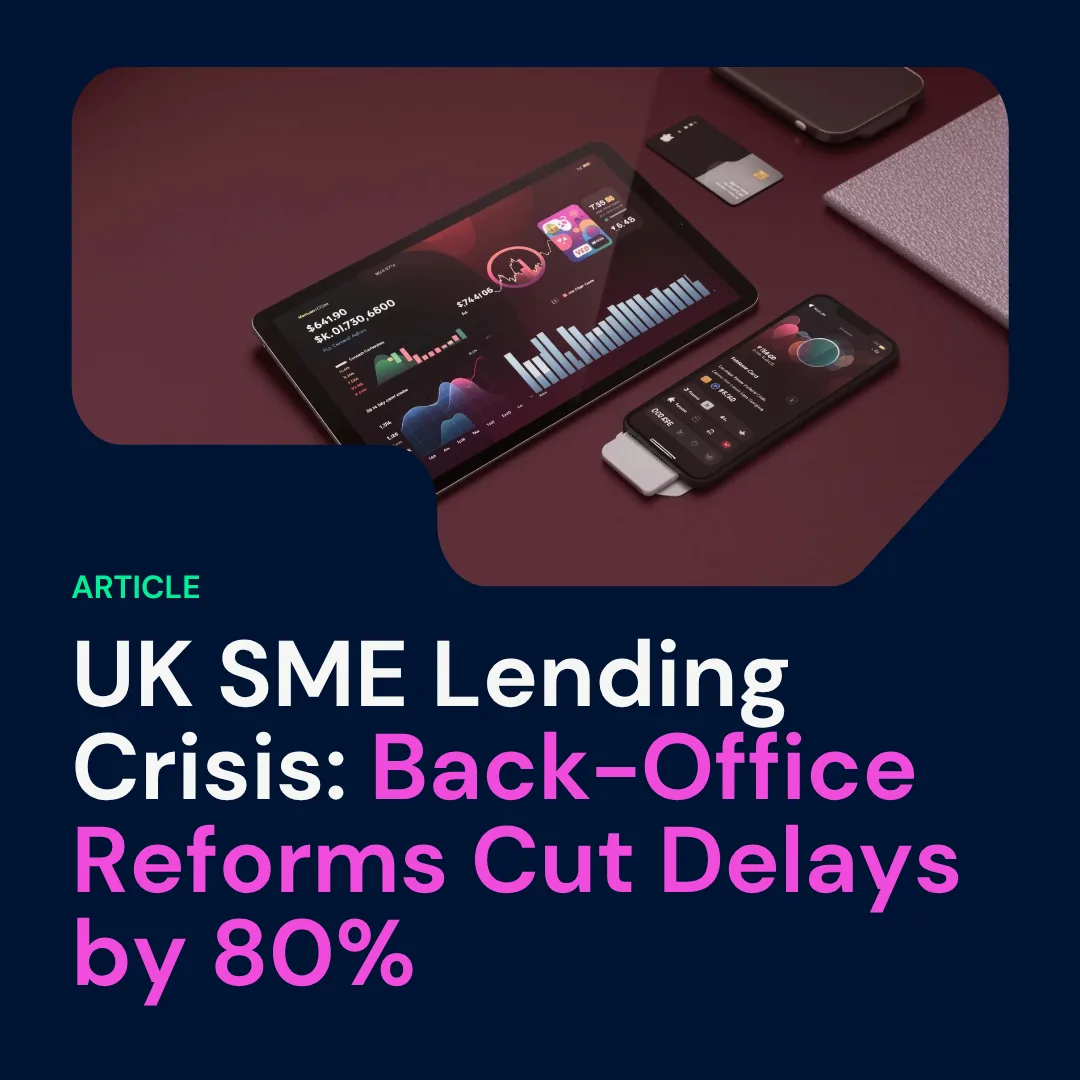 UK SME Lending Crisis: Back-Office Reforms Cut Delays by 80%